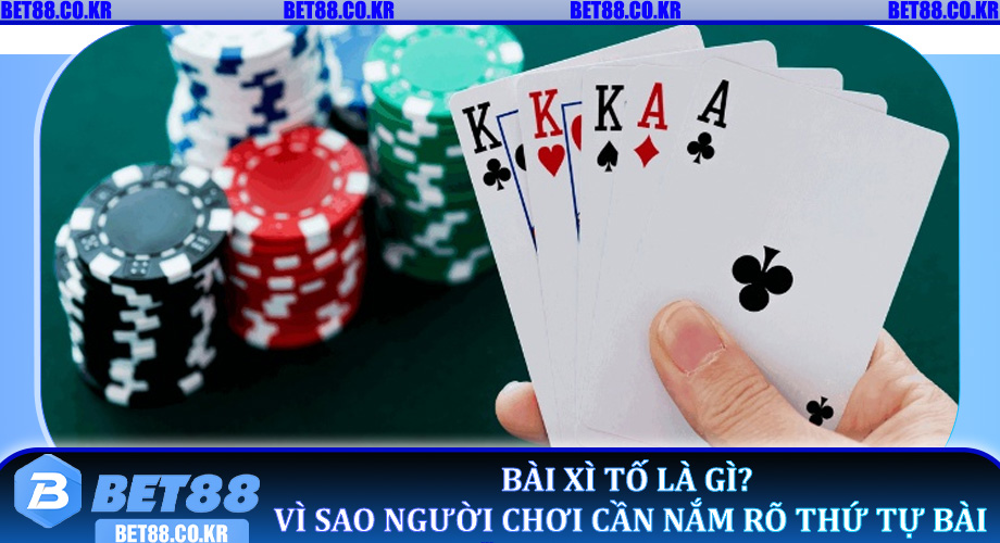 Bài Xì Tố là gì? Vì sao người chơi cần nắm rõ thứ tự bài