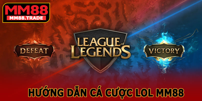 Hướng Dẫn Cá Cược LOL MM88 Cho Người Mới