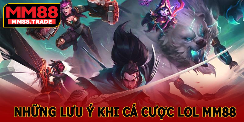 Những Lưu Ý Khi Cá Cược LOL MM88