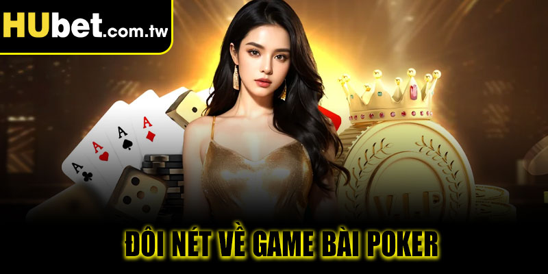 Đôi nét về game bài Poker